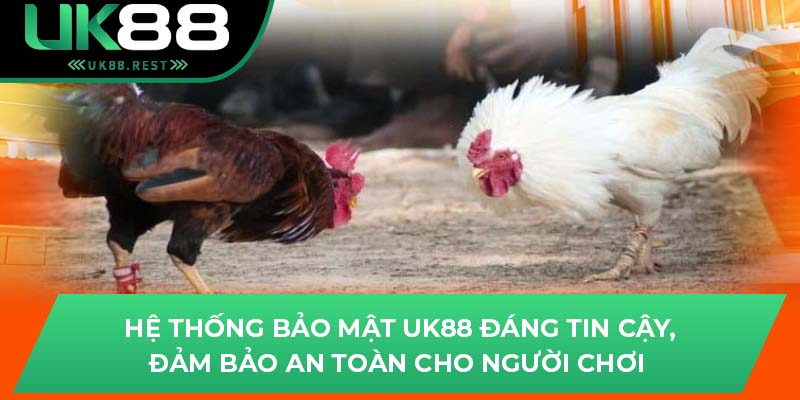 Hệ thống bảo mật uk88 đáng tin cậy, đảm bảo an toàn cho người chơi